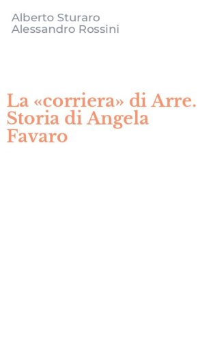 La &laquo;corriera&raquo; di Arre. Storia di Angela Favaro
