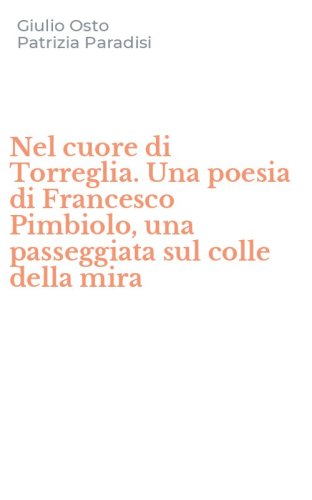 Nel cuore di Torreglia. Una poesia di Francesco Pimbiolo, una passeggiata sul colle della mira