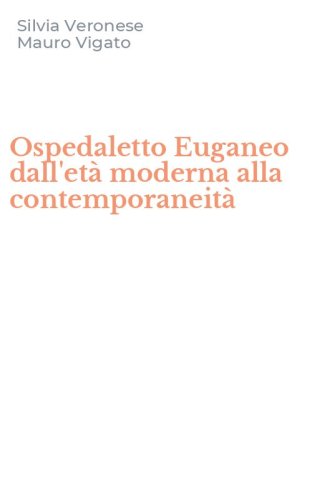 Ospedaletto Euganeo dall'et&agrave; moderna alla contemporaneit&agrave;