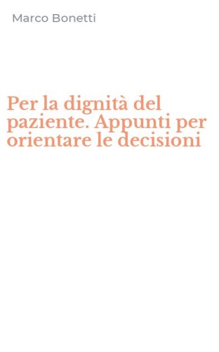 Per la dignit&agrave; del paziente. Appunti per orientare le decisioni