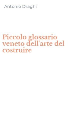 Piccolo glossario veneto dell'arte del costruire