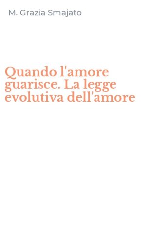 Quando l'amore guarisce. La legge evolutiva dell'amore