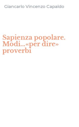 Sapienza popolare. Modi...&laquo;per dire&raquo; proverbi