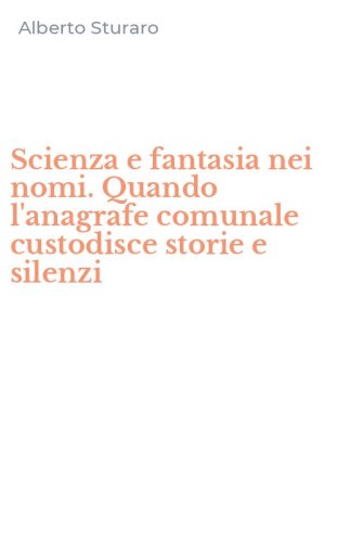 Scienza e fantasia nei nomi. Quando l'anagrafe comunale custodisce storie e silenzi