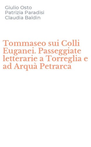 Tommaseo sui Colli Euganei. Passeggiate letterarie a Torreglia e ad Arqu&agrave; Petrarca