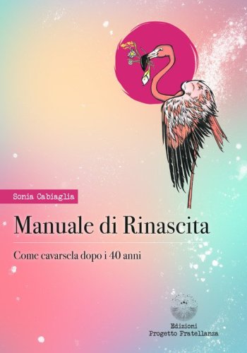 Manuale di rinascita. Come cavarsela dopo i 40 anni