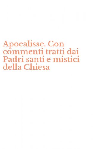 Apocalisse. Con commenti tratti dai Padri santi e mistici della Chiesa