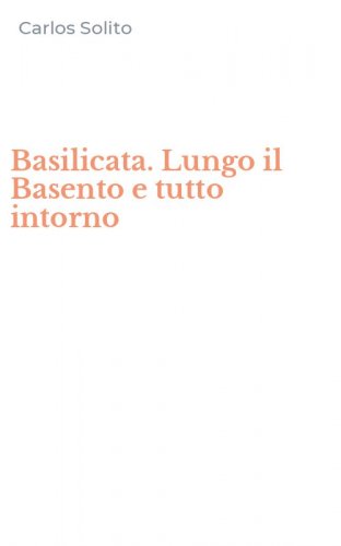Basilicata. Lungo il Basento e tutto intorno