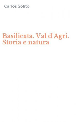 Basilicata. Val d'Agri. Storia e natura
