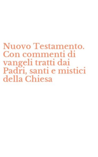 Nuovo Testamento. Con commenti di vangeli tratti dai Padri, santi e mistici della Chiesa