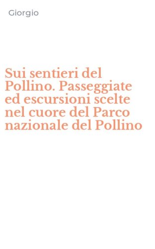 Sui sentieri del Pollino. Passeggiate ed escursioni scelte nel cuore del Parco nazionale del Pollino