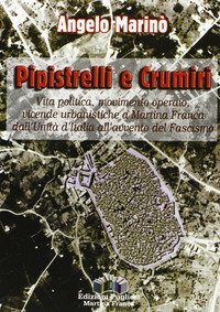 Pipistrelli e crumiri. Vita politica, movimento operaio, vicende urbanistiche a Martina Franca dall'Unit&agrave; d'Italia all'avvento del fascismo