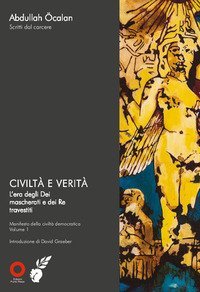 Civilt&agrave;&nbsp;e verit&agrave;. L'era degli dei mascherati e dei re travestiti