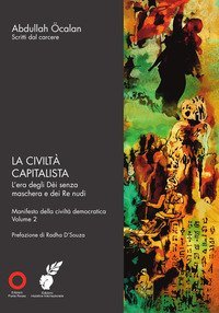 La civilt&agrave; capitalista. L'era degli D&egrave;i senza maschera e dei Re nudi. Manifesto della civilt&agrave; democratica