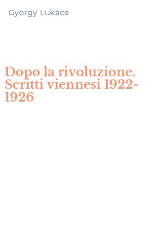 Dopo la rivoluzione. Scritti viennesi 1922-1926