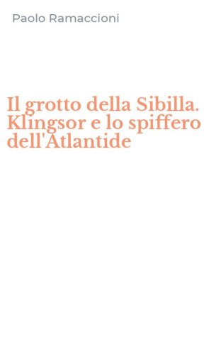 Il grotto della Sibilla. Klingsor e lo spiffero dell'Atlantide