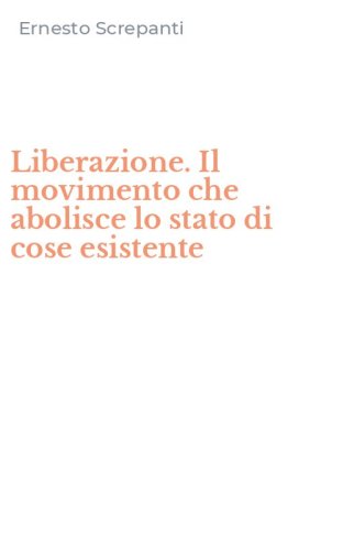 Liberazione. Il movimento che abolisce lo stato di cose esistente