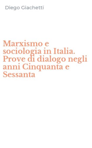 Marxismo e sociologia in Italia. Prove di dialogo negli anni Cinquanta e Sessanta