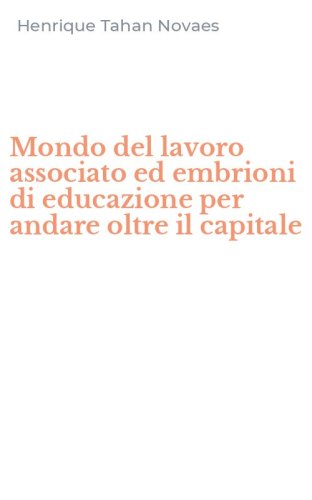 Mondo del lavoro associato ed embrioni di educazione per andare oltre il capitale