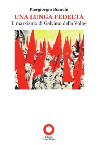 Una lunga fedelt&agrave;. Il marxismo di Galvano della Volpe