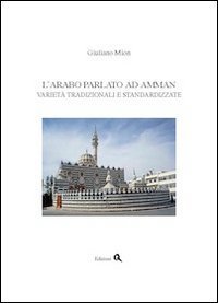 L'arabo parlato ad Amman. Variet&agrave; tradizionali e standardizzate
