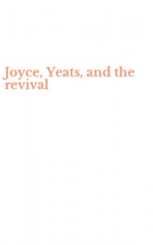 Joyce, Yeats, and the revival