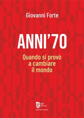 Anni '70. Quando si prov&ograve; a cambiare il mondo