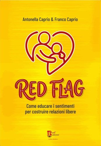 Red flag. Come educare i sentimenti per costruire relazioni libere