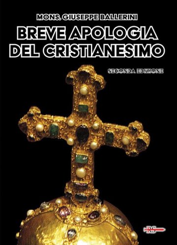 Breve apologia del cristianesimo. Contro gli increduli dei nostri giorni