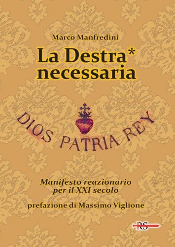 La Destra* necessaria. Manifesto reazionario per il XXI secolo