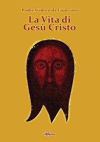La vita di Ges&ugrave; Cristo