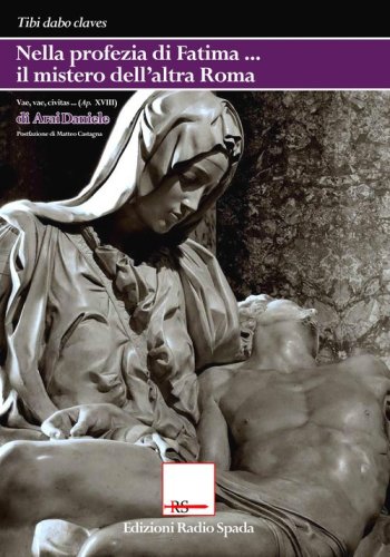 Nella profezia di Fatima il mistero dell'altra Roma. &laquo;Vae, vae, civitas...&raquo; (Ap XVIII)