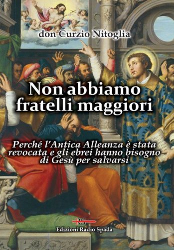 Non abbiamo fratelli maggiori. Perch&eacute; l'Antica Alleanza &egrave; stata revocata e gli ebrei hanno bisogno di Ges&ugrave; per salvarsi