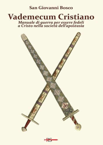 Vademecum cristiano. Manuale di guerra per essere fedeli a Cristo nella societ&agrave; dell'apostasia