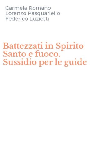 Battezzati in Spirito Santo e fuoco. Sussidio per le guide