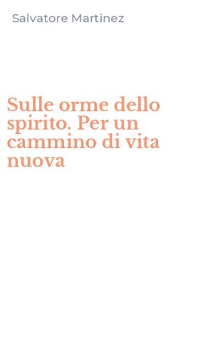 Sulle orme dello spirito. Per un cammino di vita nuova