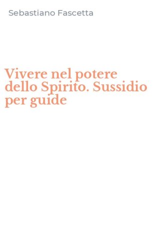 Vivere nel potere dello Spirito. Sussidio per guide