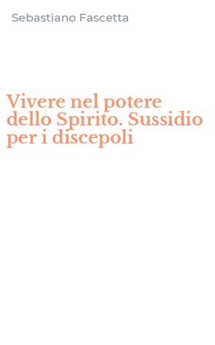 Vivere nel potere dello Spirito. Sussidio per i discepoli