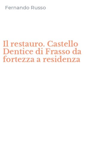 Il restauro. Castello Dentice di Frasso da fortezza a residenza