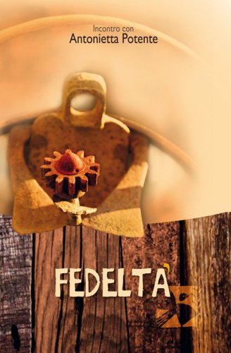 Fedelt&agrave;. Incontro con Antonietta Potente