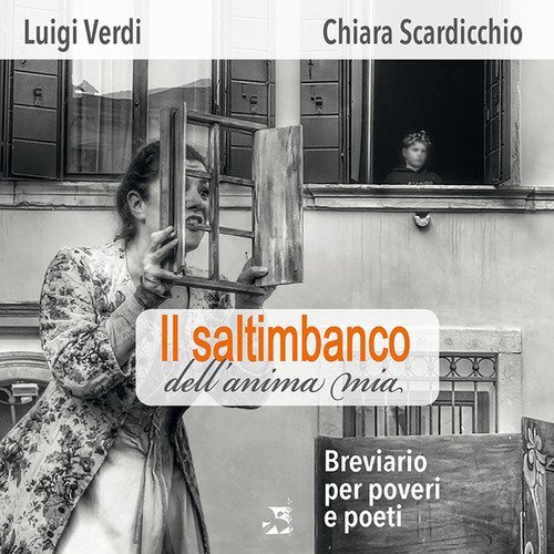 Il saltimbanco dell'anima mia. Breviario per poveri e poeti