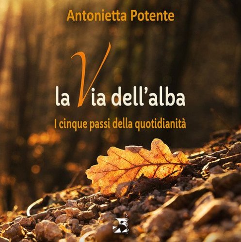 La via dell'alba. I cinque passi della quotidianit&agrave;