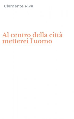 Al centro della citt&agrave; metterei l'uomo