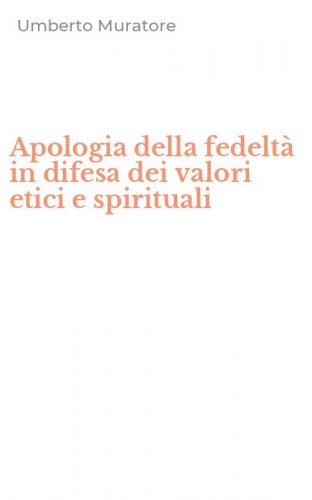 Apologia della fedelt&agrave; in difesa dei valori etici e spirituali