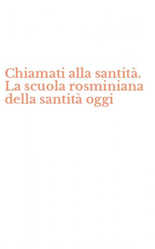 Chiamati alla santit&agrave;. La scuola rosminiana della santit&agrave; oggi