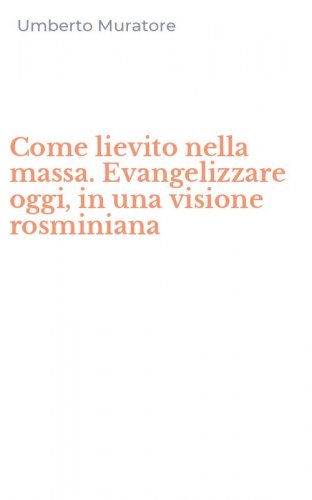 Come lievito nella massa. Evangelizzare oggi, in una visione rosminiana