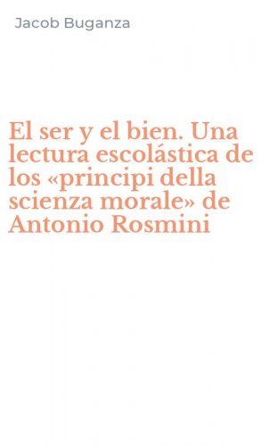 El ser y el bien. Una lectura escol&aacute;stica de los &laquo;principi della scienza morale&raquo; de Antonio Rosmini