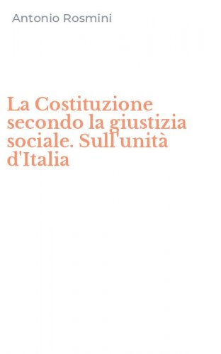 La Costituzione secondo la giustizia sociale. Sull'unit&agrave; d'Italia