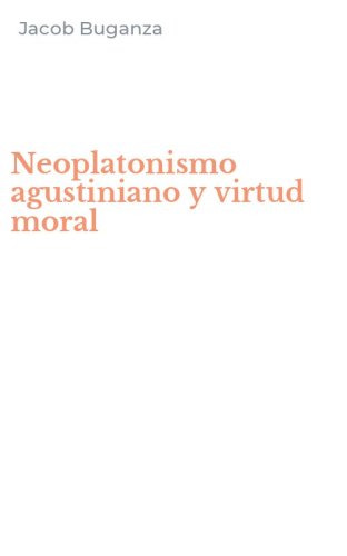 Neoplatonismo agustiniano y virtud moral
