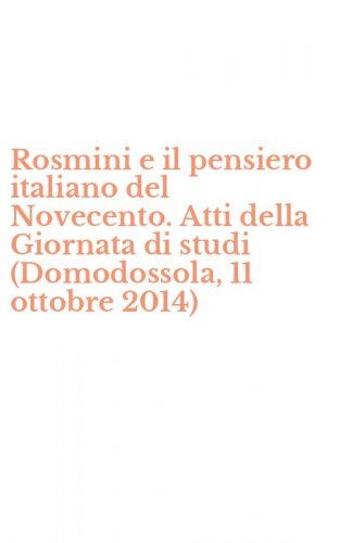 Rosmini e il pensiero italiano del Novecento. Atti della Giornata di studi (Domodossola, 11 ottobre 2014)